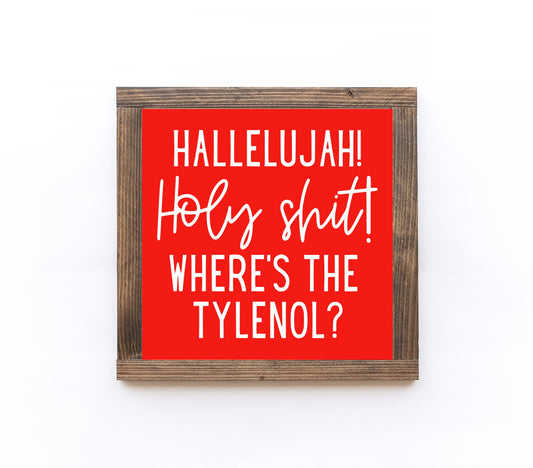 Hallelujah! Holy Shit! Where's the Tylenol? Wood Sign