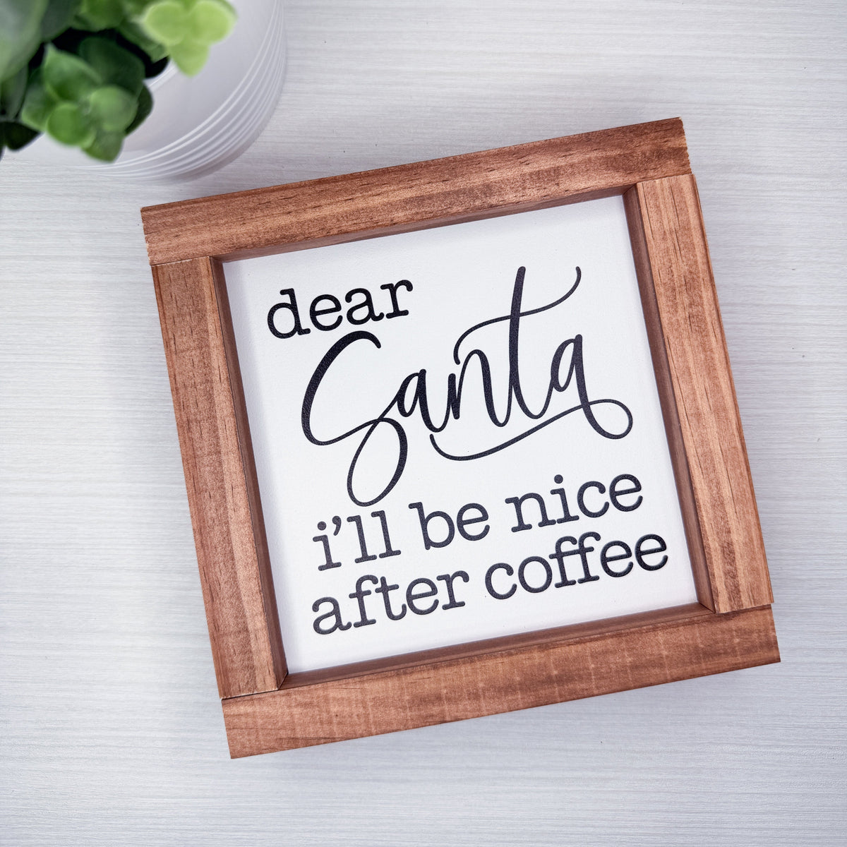 Dear Santa I'll Be Nice After Coffee Wood Sign