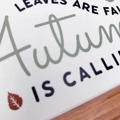 Leaves Are Falling Autumn is Calling Wood Sign