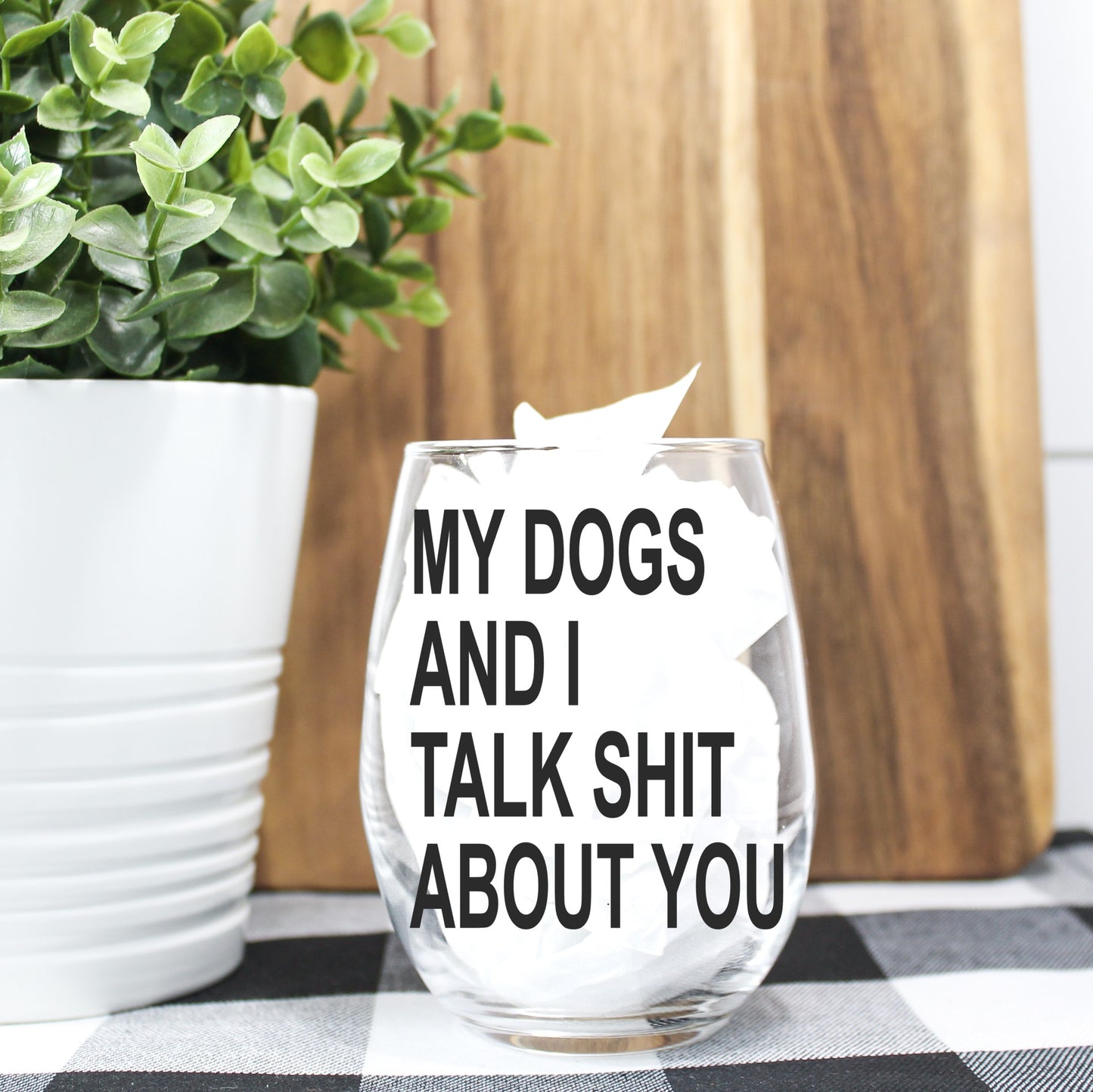 My Dog and I Talk Shit About You Wine Glass