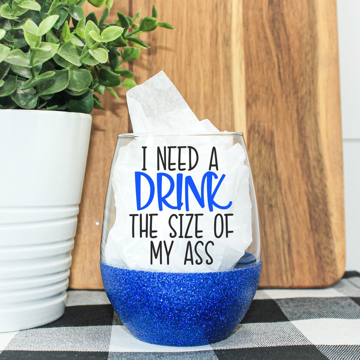 I Need A Drink The Size Of My Ass Glitter Wine Glass