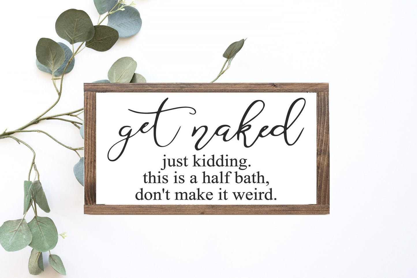 Get Naked Just Kidding This Is A Half Bath Don't Make It Weird Wood Sign