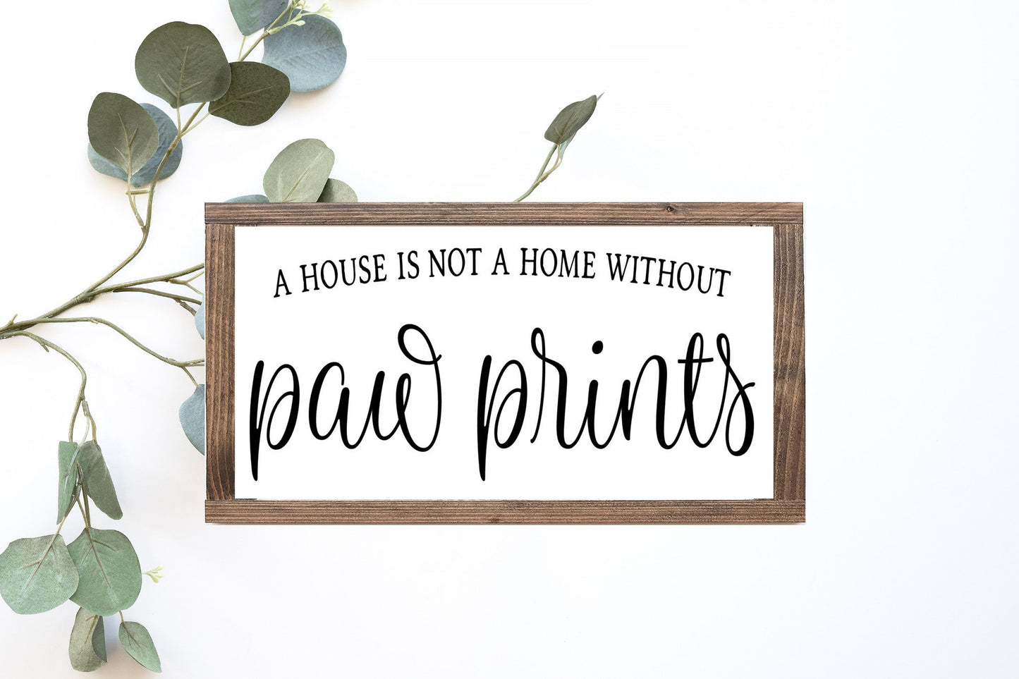 A House Is Not A Home Without Paw Prints Wood Sign
