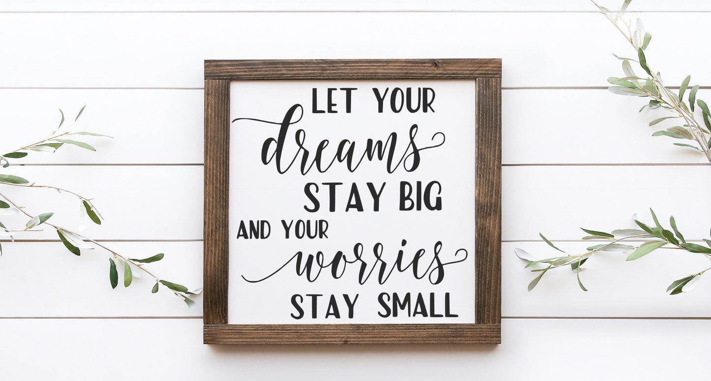 Let Your Dreams Stay Big And Your Worries Stay Small Wood Sign