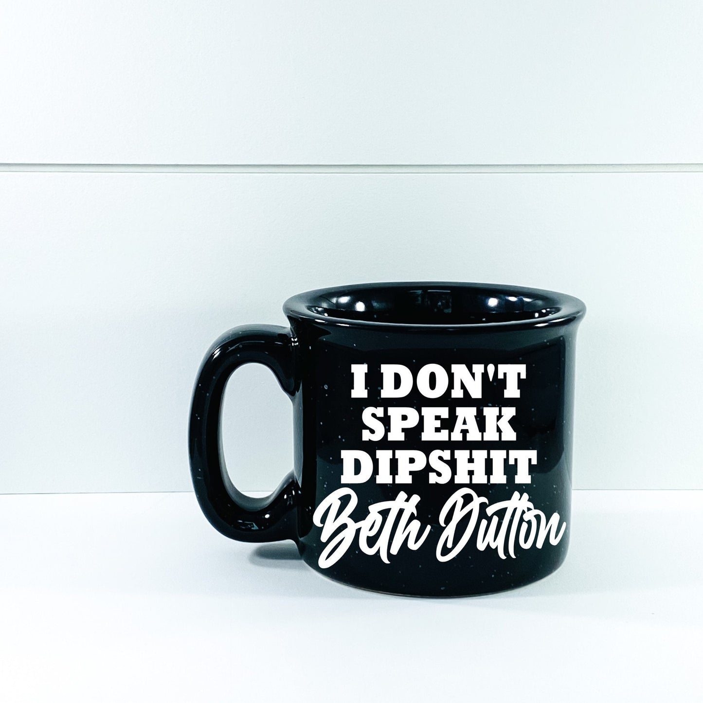 I Don't Speak Dipshit Beth Dutton Campfire Mug