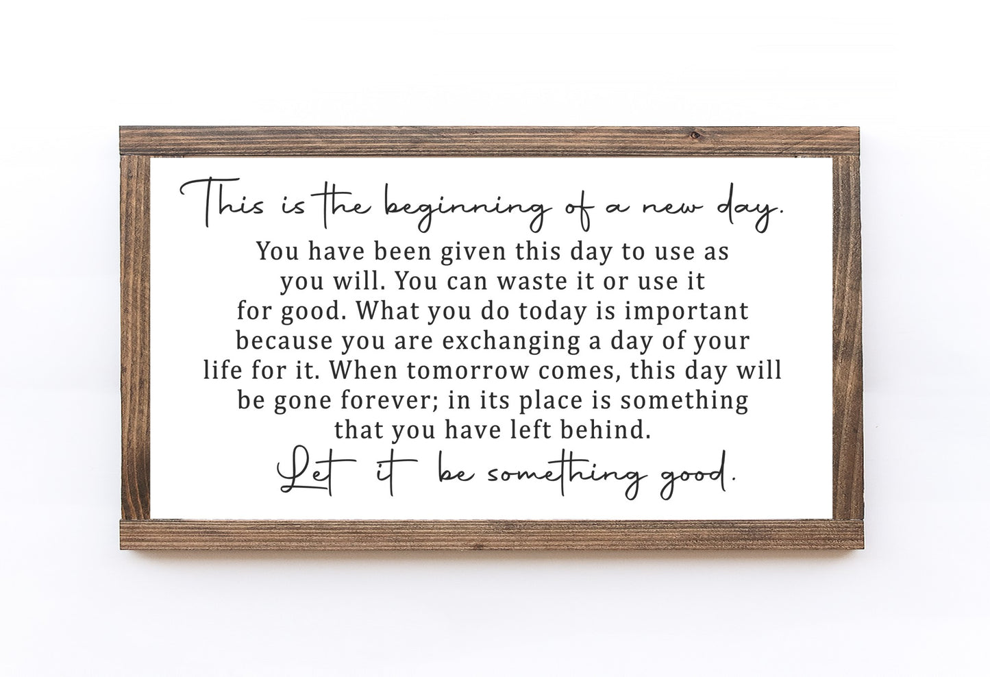 This Is The Beginning Of A New Day, Let It Be Something Good Wood Sign